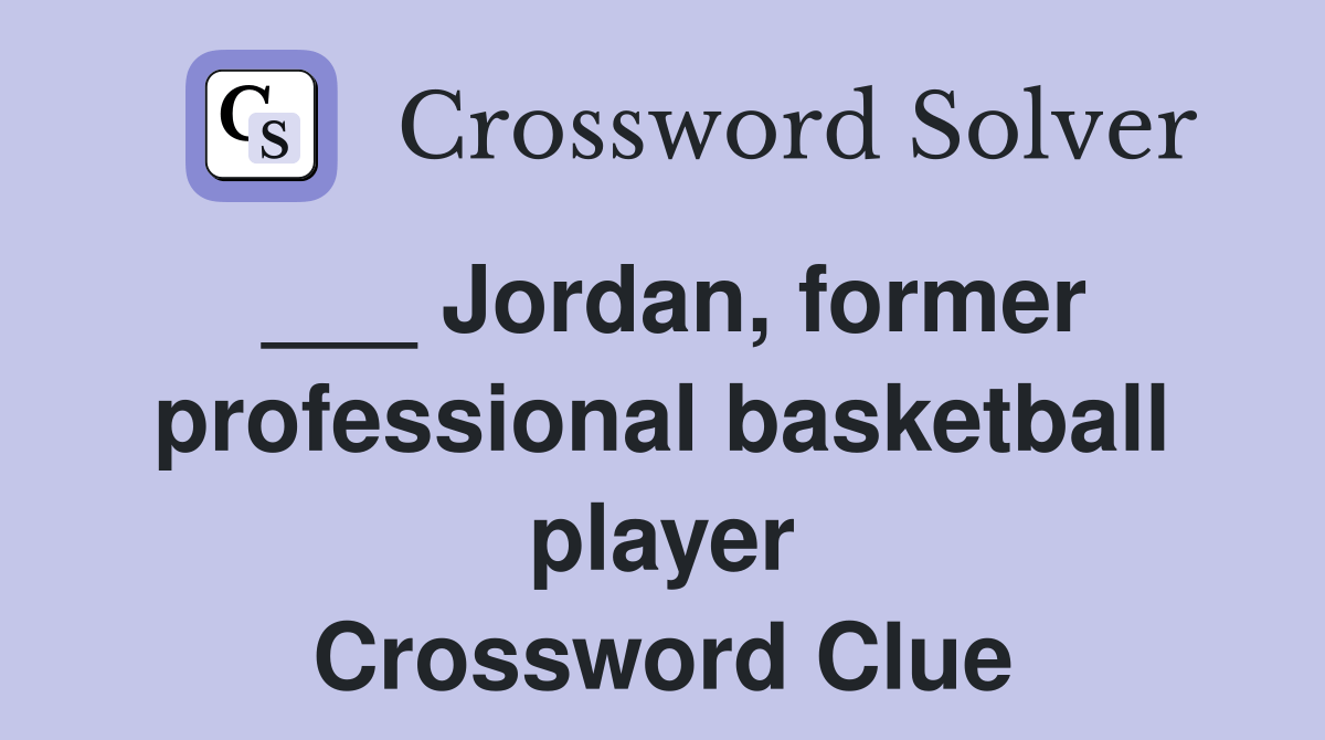 Jordan, former professional basketball player Crossword Clue Answers